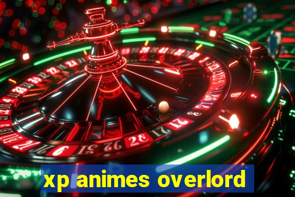 xp animes overlord